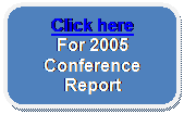 Rounded Rectangle: Click here
For 2005 Conference Report
